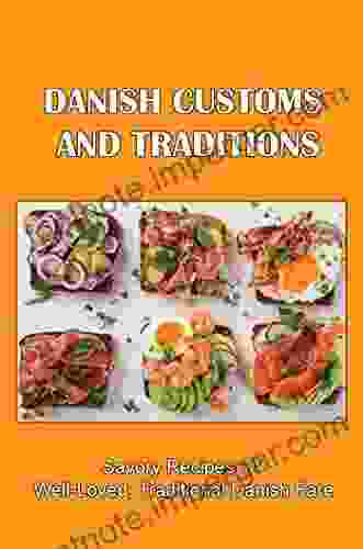 Danish Customs And Traditions: Savory Recipes Of Well Loved Traditional Danish Fare