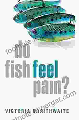 Do Fish Feel Pain? Victoria Braithwaite