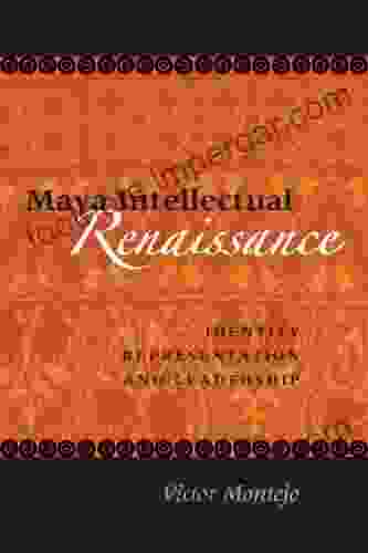 Maya Intellectual Renaissance: Identity Representation And Leadership (The Linda Schele In Maya And Pre Columbian Studies)