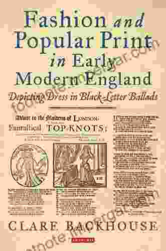 Fashion And Popular Print In Early Modern England: Depicting Dress In Black Letter Ballads (Dress Cultures)