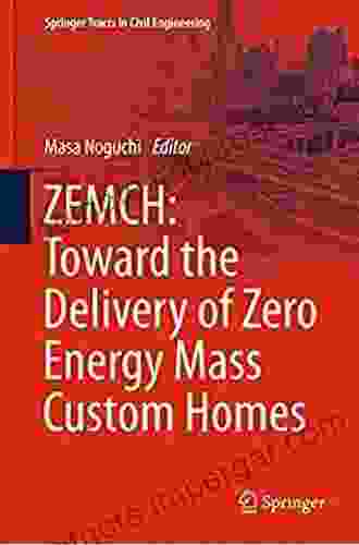 ZEMCH: Toward The Delivery Of Zero Energy Mass Custom Homes (Springer Tracts In Civil Engineering)