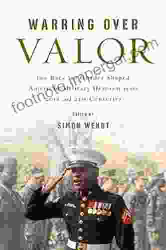 Warring Over Valor: How Race And Gender Shaped American Military Heroism In The Twentieth And Twenty First Centuries (War Culture)