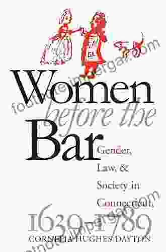 Women Before The Bar: Gender Law And Society In Connecticut 1639 1789 (Published By The Omohundro Institute Of Early American History And Culture And The University Of North Carolina Press)