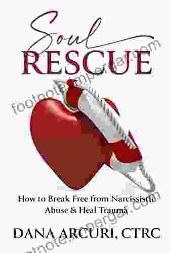 Soul Rescue: How To Break Free From Narcissistic Abuse Heal Trauma