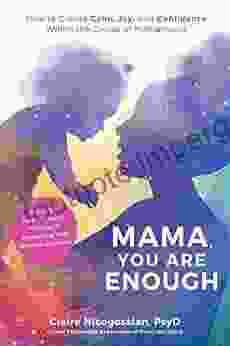 Mama You Are Enough: How To Create Calm Joy And Confidence Within The Chaos Of Motherhood