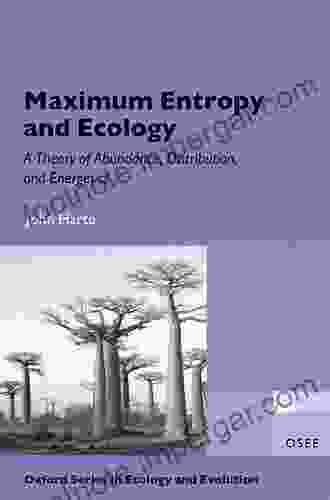 Maximum Entropy And Ecology: A Theory Of Abundance Distribution And Energetics (Oxford In Ecology And Evolution)