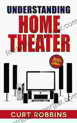 Understanding Home Theater: 2024 Edition Curt Robbins