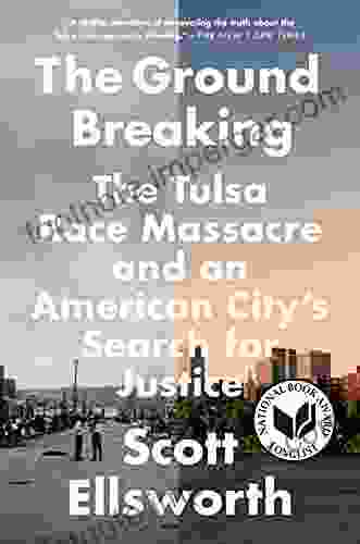 The Ground Breaking: The Tulsa Race Massacre And An American City S Search For Justice