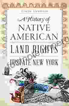 A History Of Native American Land Rights In Upstate New York