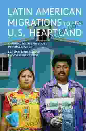 Latin American Migrations To The U S Heartland: Changing Social Landscapes In Middle America (Working Class In American History)