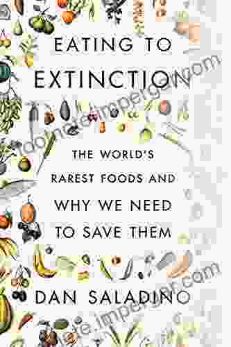 Eating To Extinction: The World S Rarest Foods And Why We Need To Save Them