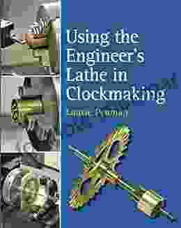 Using The Engineer S Lathe In Clockmaking