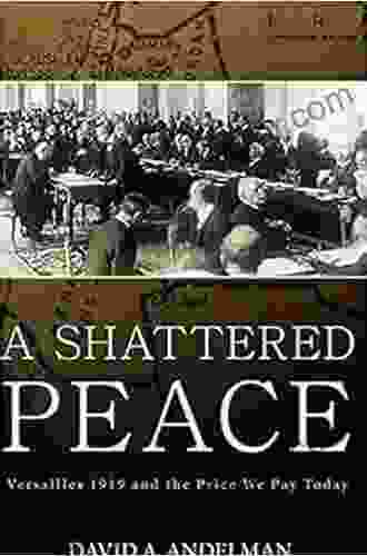 A Shattered Peace: Versailles 1919 And The Price We Pay Today