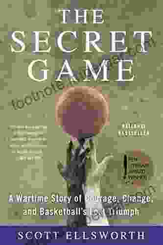 The Secret Game: A Wartime Story Of Courage Change And Basketball S Lost Triumph