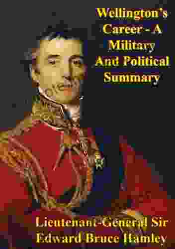 Wellington S Career A Military And Political Summary