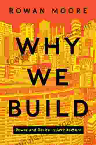 Why We Build: Power And Desire In Architecture