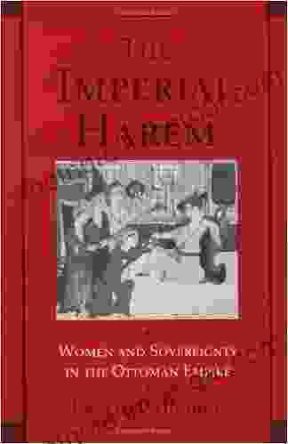 The Imperial Harem: Women And Sovereignty In The Ottoman Empire (Studies In Middle Eastern History)