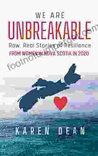 We Are Unbreakable: Raw Real Stories of Resilience: From Women in Nova Scotia in 2024