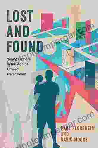 Lost And Found: Young Fathers In The Age Of Unwed Parenthood