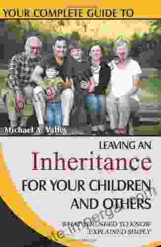 Your Complete Guide To Leaving An Inheritance For Your Children And Others: What You Need To Know Explained Simply